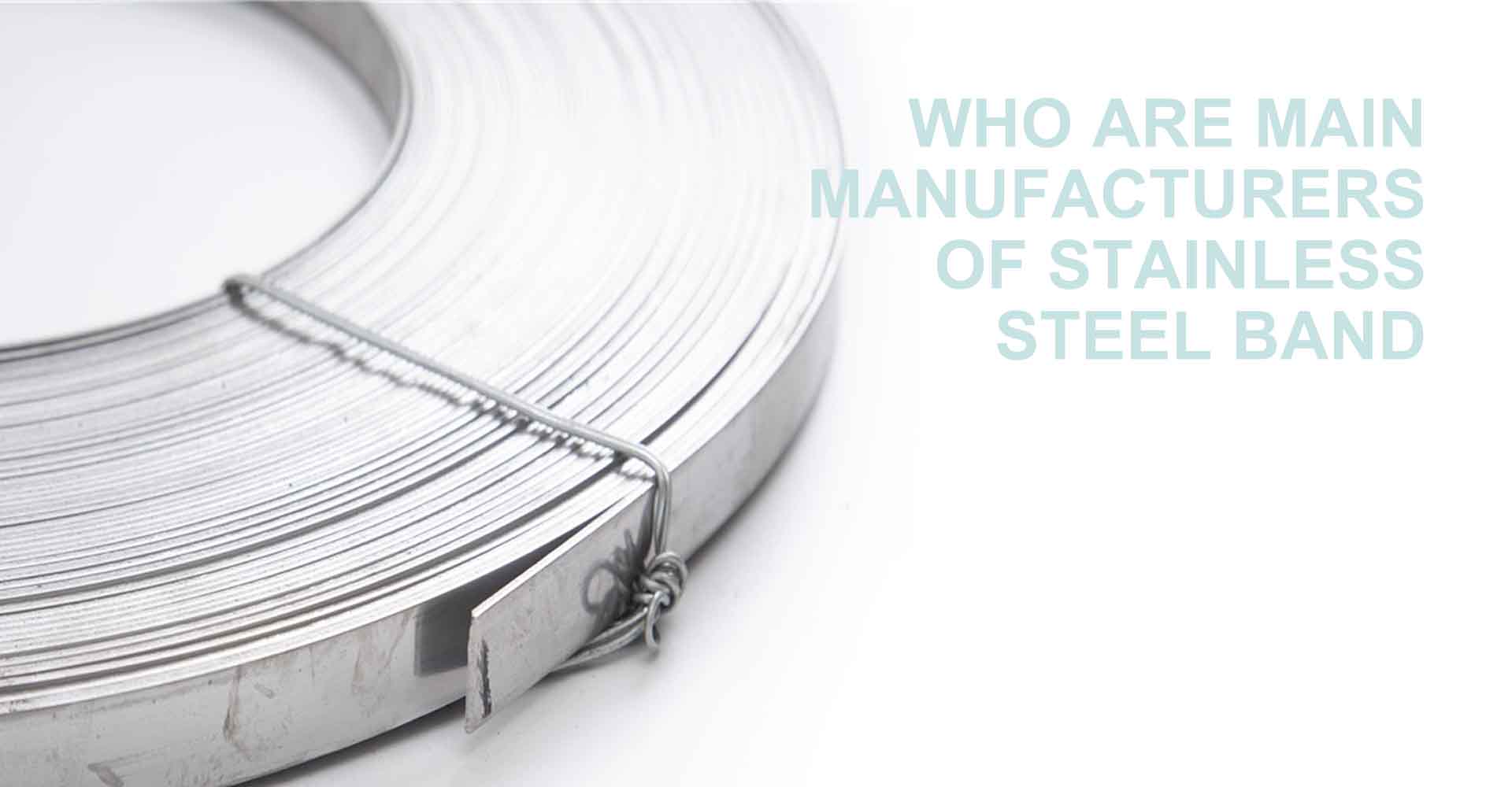 Who are main manufacturers of stainless steel band?