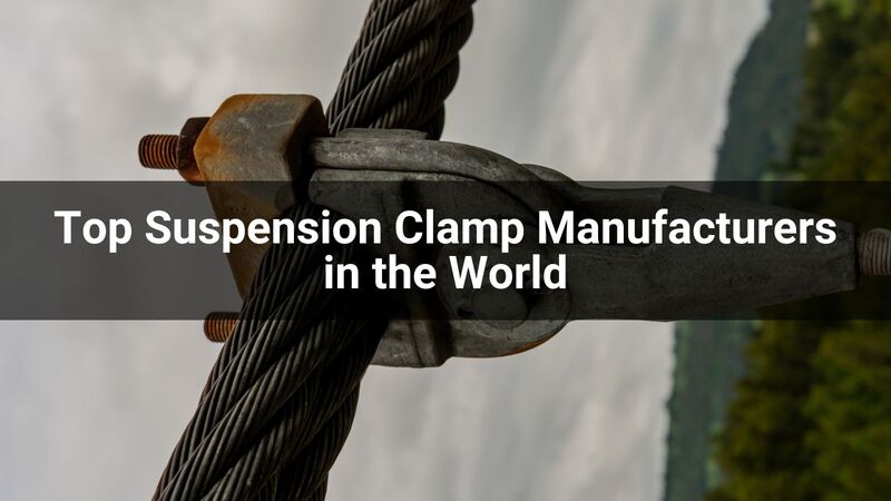 Top 10 Suspension Clamp Manufacturers in the World 2024