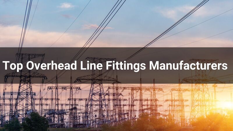 Top 10 Overhead Line Fittings Manufacturers 2024